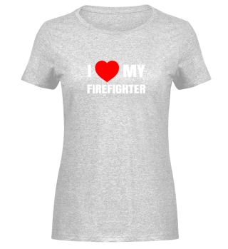 I Love My Firefighter I Red Heart My Fir