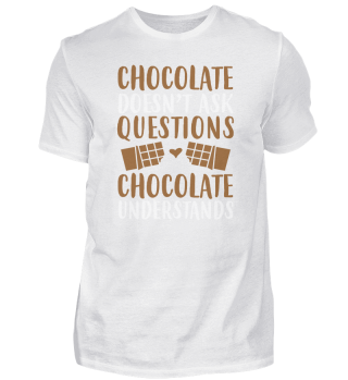 Chocolate Doesn't Ask Questions Chocolate Understands-62d6